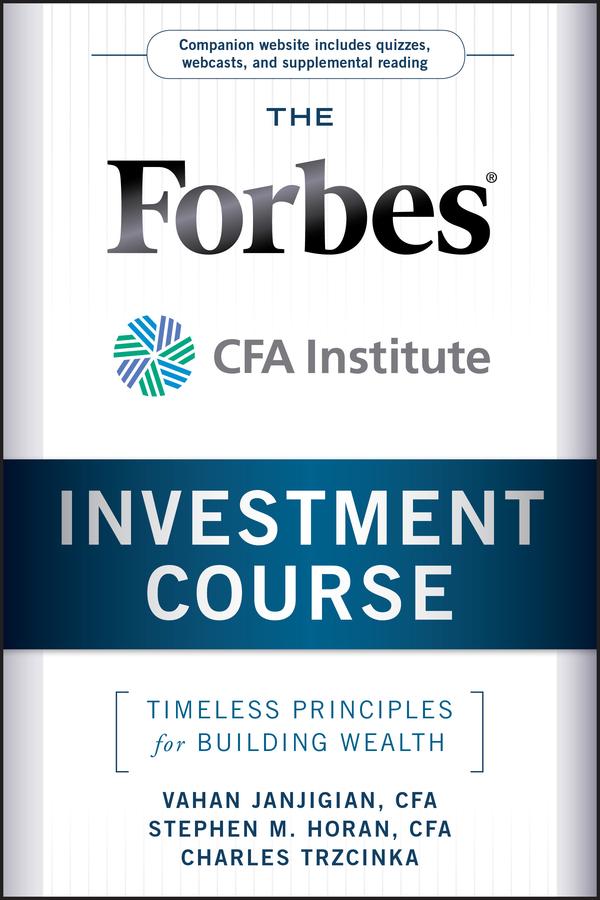 The Forbes / CFA Institute Investment Course by Charles Trzcinka, Stephen M. Horan, Vahan Janjigian