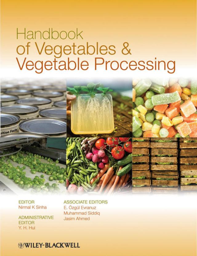 Handbook of Vegetables and Vegetable Processing by E. Özgül Evranuz, Jasim Ahmed, Muhammad Siddiq, Nirmal K. Sinha, Y. H. Hui