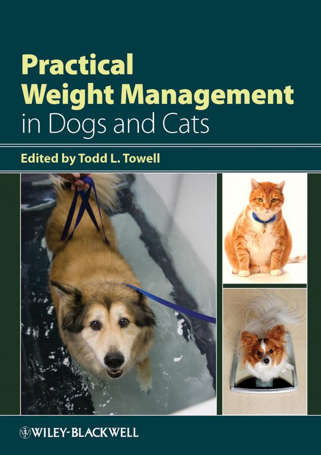 Practical Weight Management in Dogs and Cats by Todd L. Towell