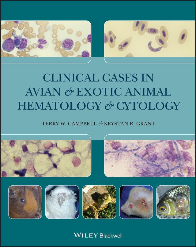 Clinical Cases in Avian and Exotic Animal Hematology and Cytology by Krystan R. Grant, Terry W. Campbell