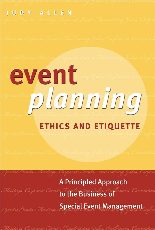 Event Planning Ethics and Etiquette by Judy Allen