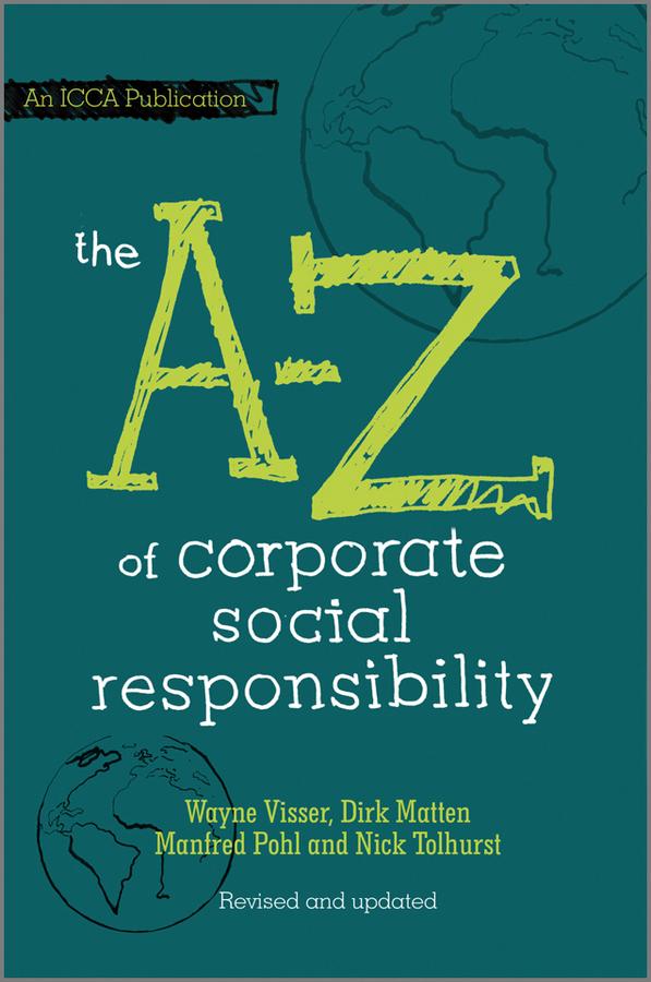 The A to Z of Corporate Social Responsibility by Dirk Matten, Manfred Pohl, Nick Tolhurst, Wayne Visser