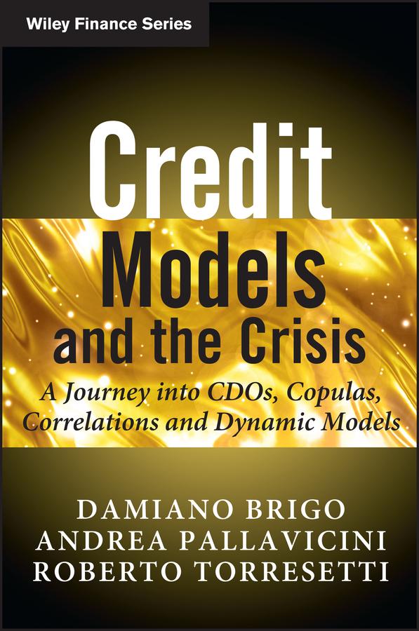 Credit Models and the Crisis by Andrea Pallavicini, Damiano Brigo, Roberto Torresetti