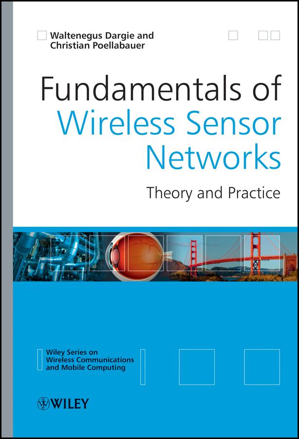 Fundamentals of Wireless Sensor Networks by Christian Poellabauer, Waltenegus Dargie