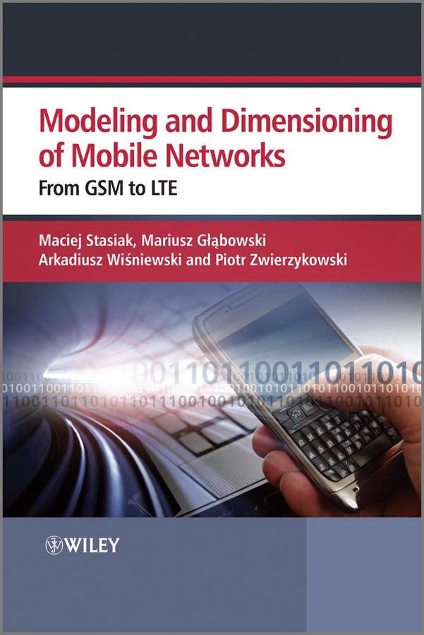 Modeling and Dimensioning of Mobile Wireless Networks by Arkadiusz Wisniewski, Maciej Stasiak, Mariusz Glabowski, Piotr Zwierzykowski