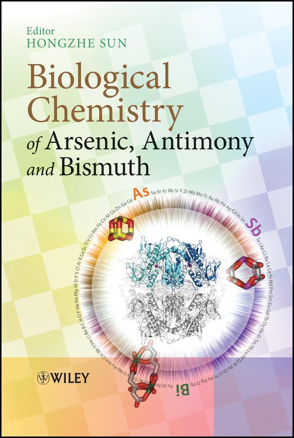 Biological Chemistry of Arsenic, Antimony and Bismuth by Hongzhe Sun