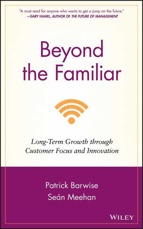 Beyond the Familiar by Patrick Barwise, Sean Meehan