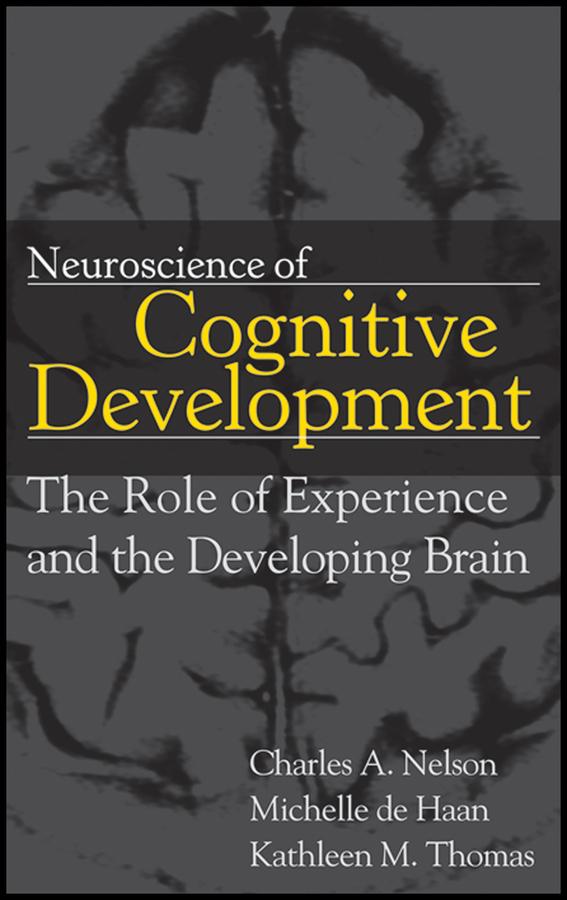 Neuroscience of Cognitive Development by Charles A. Nelson, Kathleen M. Thomas, Michelle D. H. de Haan