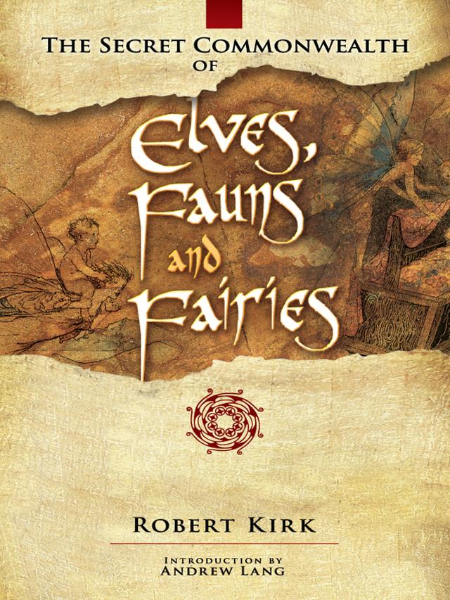 The Secret Commonwealth of Elves, Fauns and Fairies by Andrew Lang, Robert Kirk