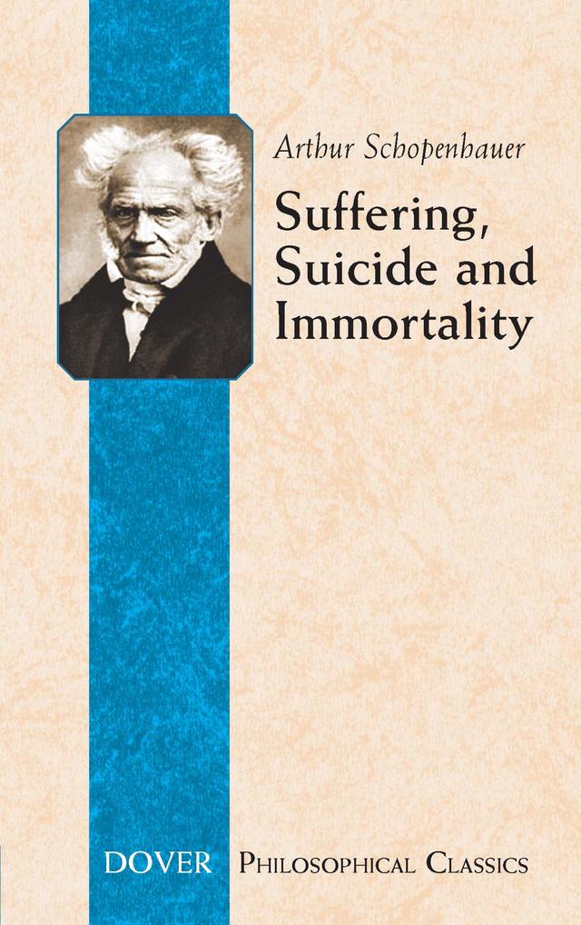 Suffering, Suicide and Immortality by Arthur Schopenhauer, T. Bailey Saunders
