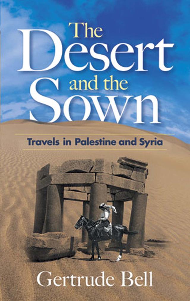 The Desert and the Sown by Gertrude Bell