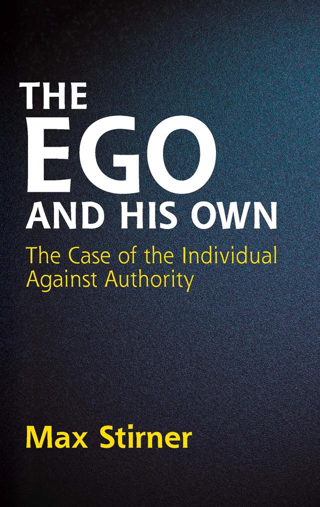 The Ego and His Own by James J. Martin, Max Stirner, Steven T. Byington