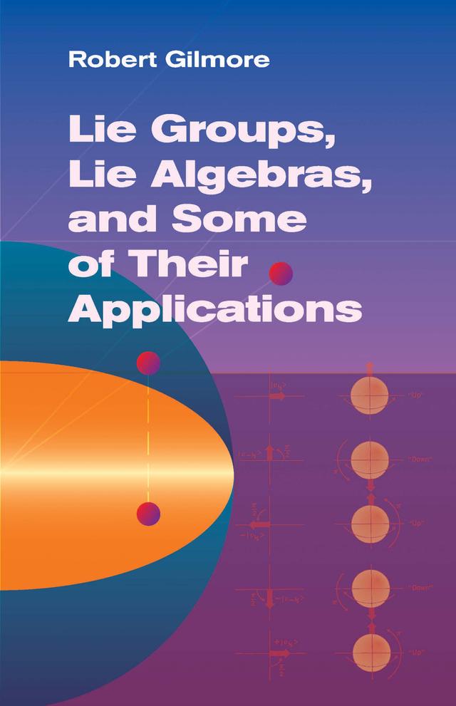 Lie Groups, Lie Algebras, and Some of Their Applications by Robert Gilmore