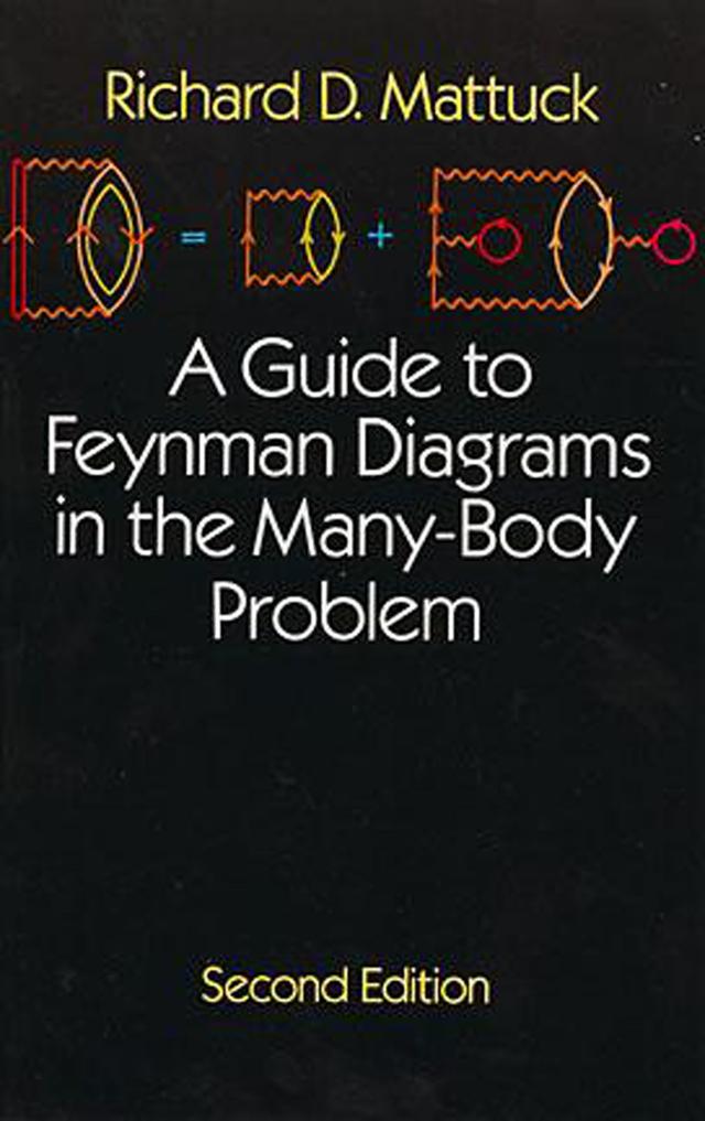 A Guide to Feynman Diagrams in the Many-Body Problem by Richard D. Mattuck