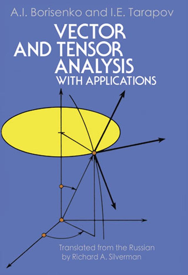 Vector and Tensor Analysis with Applications by A. I. Borisenko, I. E. Tarapov, Richard A. Silverman