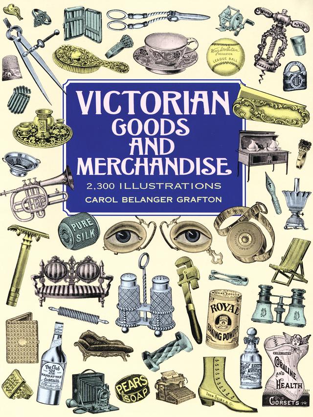 Victorian Goods and Merchandise by Carol Belanger Grafton