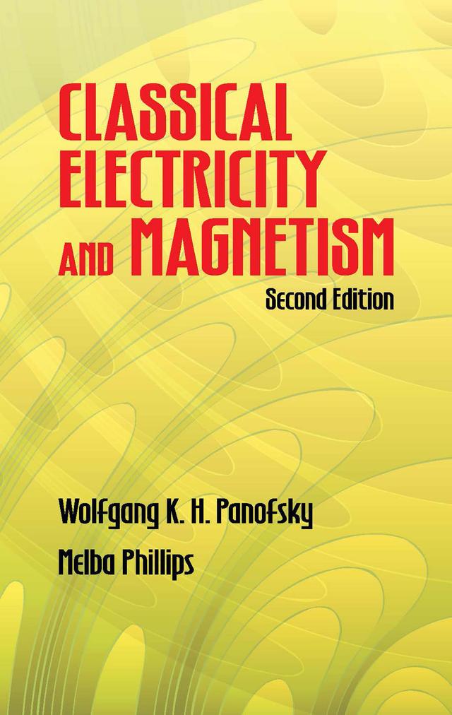 Classical Electricity and Magnetism by Melba Phillips, Wolfgang K. H. Panofsky