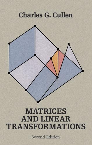 Matrices and Linear Transformations by Charles G. Cullen