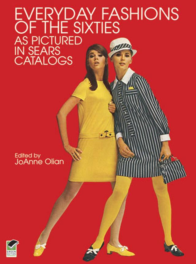 Everyday Fashions of the Sixties As Pictured in Sears Catalogs by JoAnne Olian