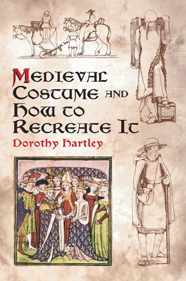 Medieval Costume and How to Recreate It by Dorothy Hartley