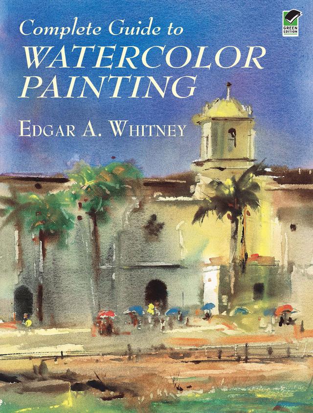 Complete Guide to Watercolor Painting by Edgar A. Whitney