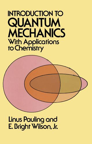 Introduction to Quantum Mechanics with Applications to Chemistry by E. Bright Wilson, Linus Pauling