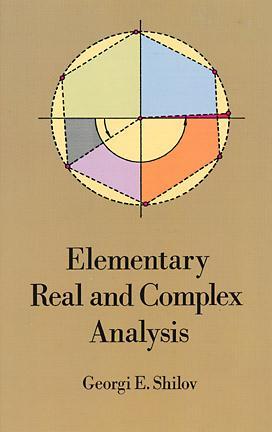 Elementary Real and Complex Analysis by Georgi E. Shilov