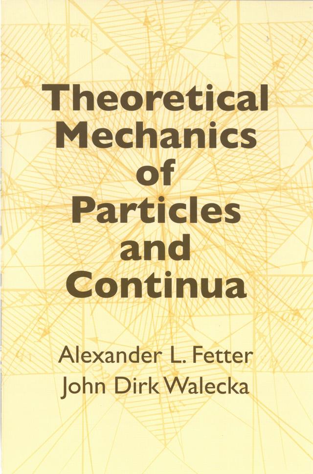 Theoretical Mechanics of Particles and Continua by Alexander L. Fetter, John Dirk Walecka