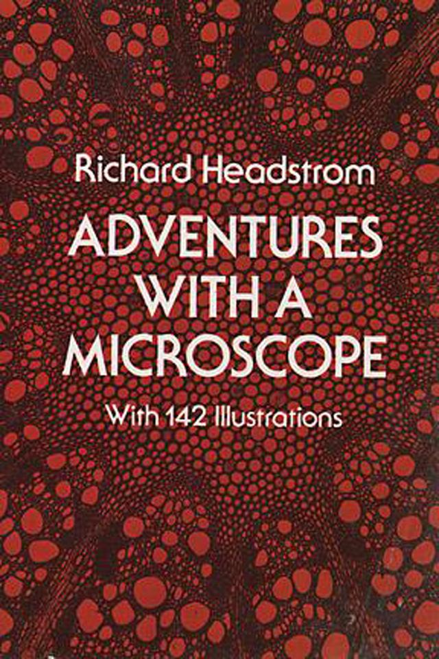 Adventures with a Microscope by Richard Headstrom