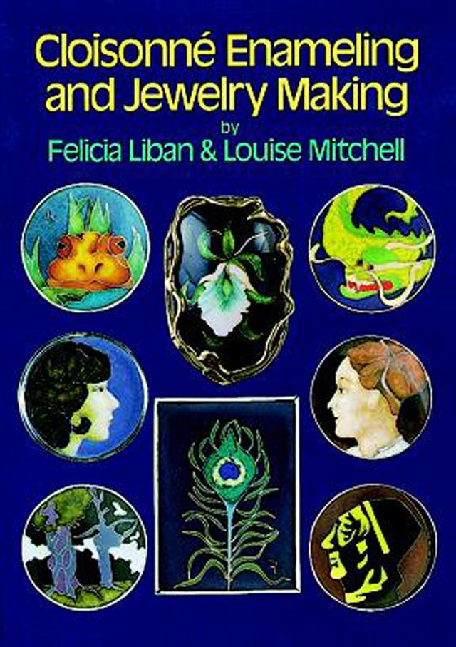 Cloisonné Enameling and Jewelry Making by Felicia Liban, Louise Mitchell
