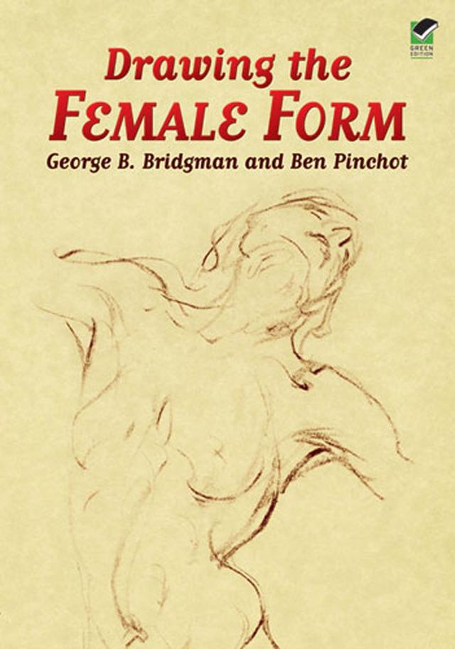 Drawing the Female Form by Ben Pinchot, George B. Bridgman