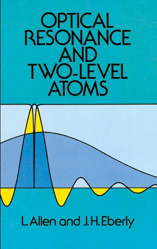 Optical Resonance and Two-Level Atoms by J. H. Eberly, L. Allen