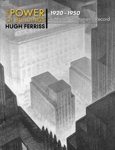 The Power of Buildings, 1920-1950 by Hugh Ferriss