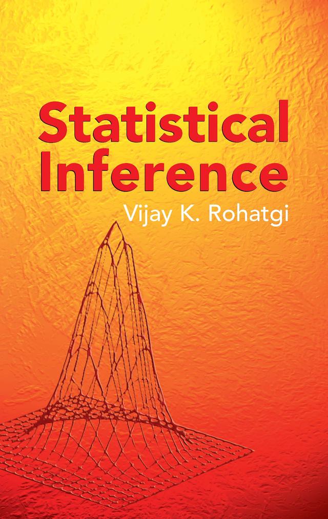 Statistical Inference by Vijay K. Rohatgi