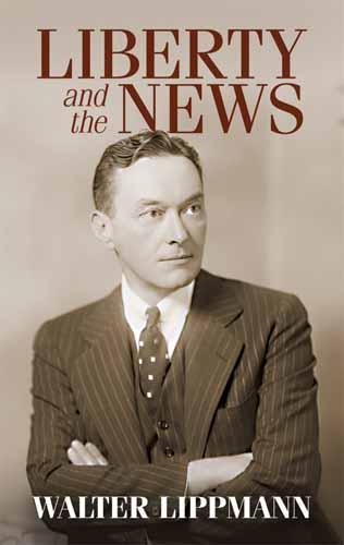 Liberty and the News by Robert McChesney, Walter Lippmann