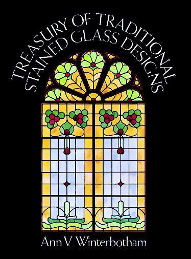 Treasury of Traditional Stained Glass Designs by Ann V. Winterbotham
