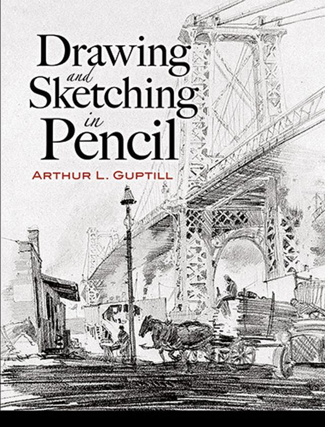 Drawing and Sketching in Pencil by Arthur L. Guptill