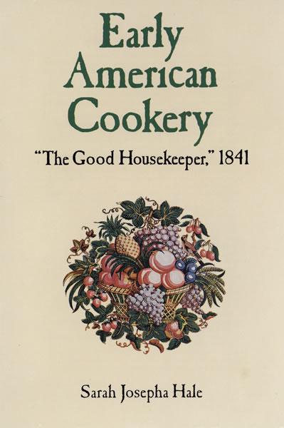 Early American Cookery by Sarah Josepha Hale