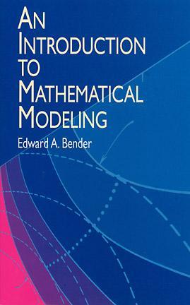An Introduction to Mathematical Modeling by Edward A. Bender
