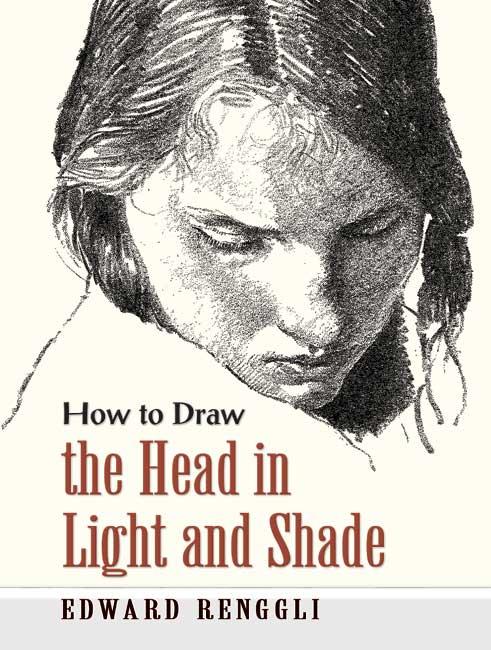 How to Draw the Head in Light and Shade by Edward Renggli