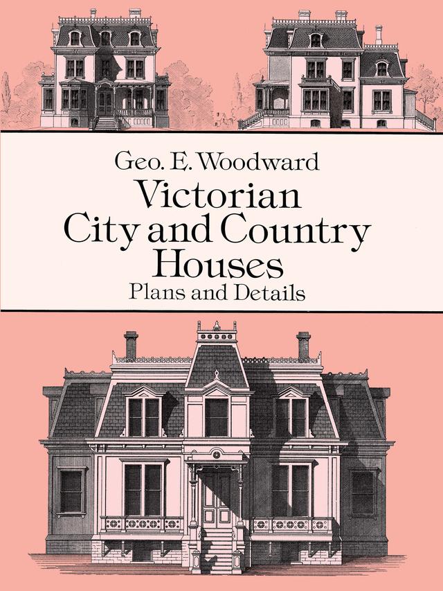 Victorian City and Country Houses by Geo E. Woodward
