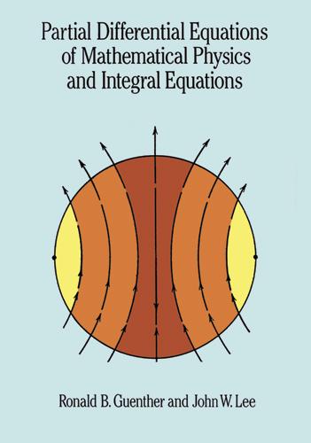 Partial Differential Equations of Mathematical Physics and Integral Equations by John W. Lee, Ronald B. Guenther