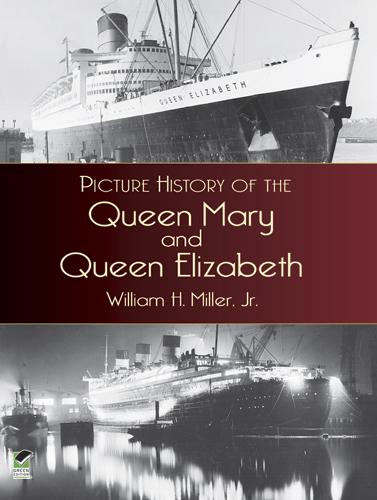 Picture History of the Queen Mary and Queen Elizabeth by William H., Jr. Miller