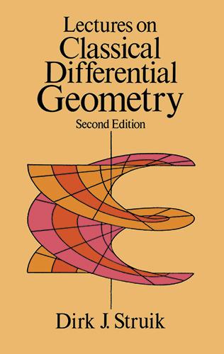Lectures on Classical Differential Geometry by Dirk J. Struik