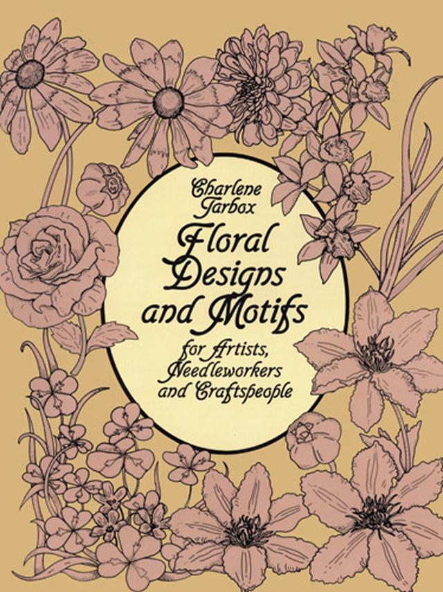 Floral Designs and Motifs for Artists, Needleworkers and Craftspeople by Charlene Tarbox