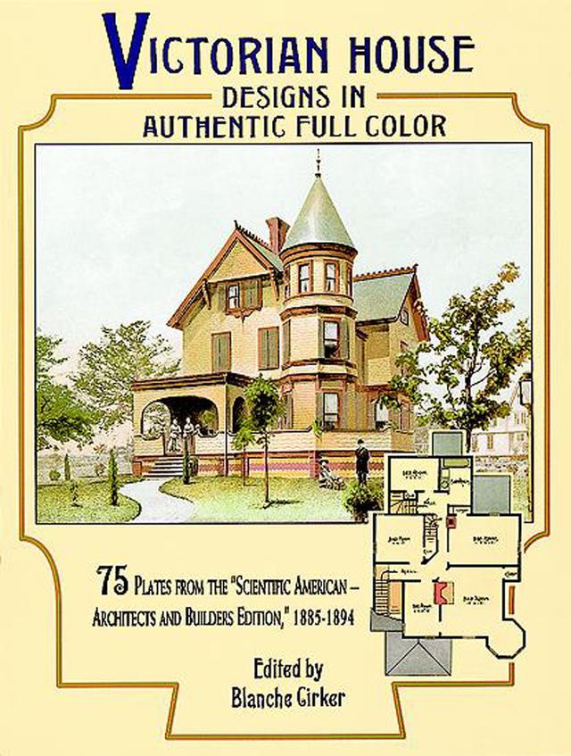 Victorian House Designs in Authentic Full Color by Blanche Cirker