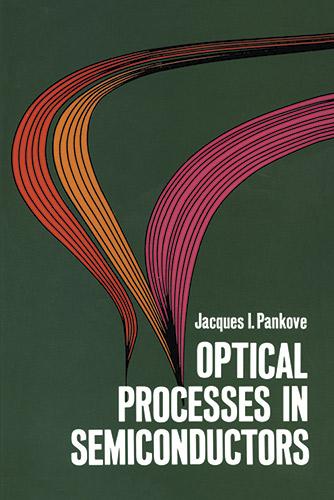 Optical Processes in Semiconductors by Jacques I. Pankove