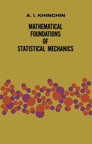 Mathematical Foundations of Statistical Mechanics by A. Ya. Khinchin