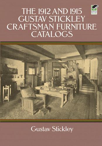 The 1912 and 1915 Gustav Stickley Craftsman Furniture Catalogs by Gustav Stickley