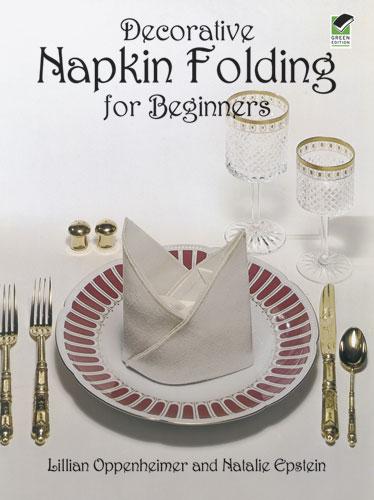 Decorative Napkin Folding for Beginners by Lillian Oppenheimer, Natalie Epstein